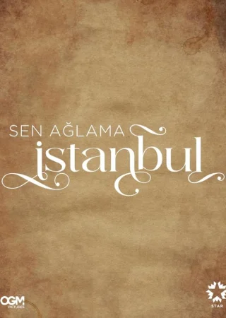 Не плачь, Стамбул (сериал 2024) смотреть онлайн бесплатно